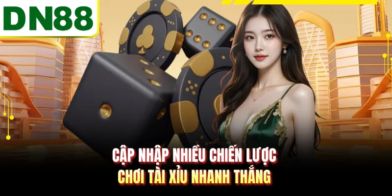 Cập nhập nhiều chiến lược chơi tài xỉu nhanh thắng