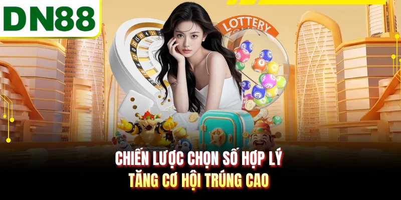 Chiến lược chọn số hợp lý tăng cơ hội trúng cao