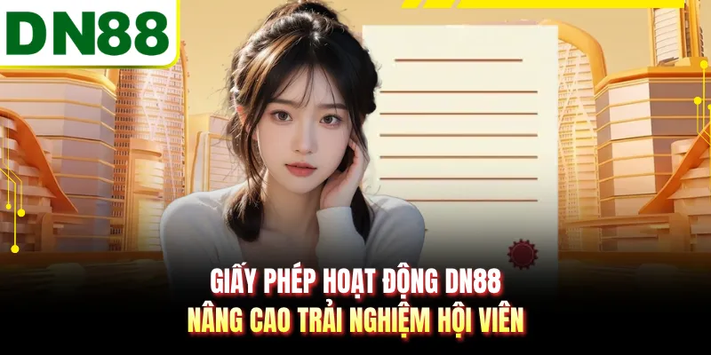 Giấy phép hoạt động DN88 nâng cao trải nghiệm hội viên