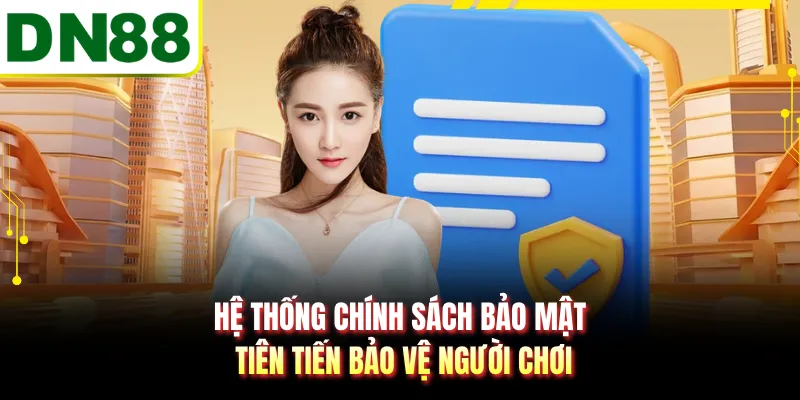 Hệ thống chính sách bảo mật tiên tiến bảo vệ người chơi