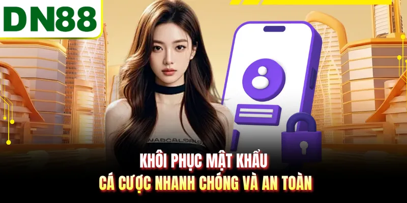 Khôi phục mật khẩu cá cược nhanh chóng và an toàn