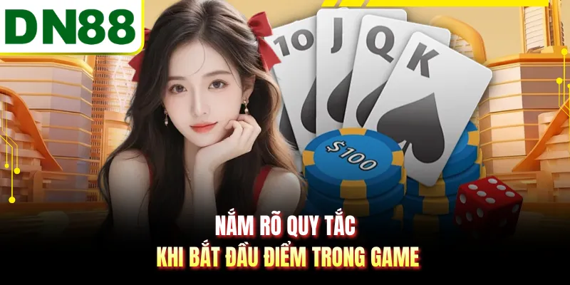 Nắm rõ quy tắc khi bắt đầu điểm trong game