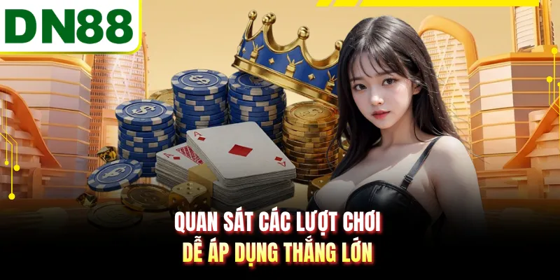 Quan sát các lượt chơi dễ áp dụng thắng lớn