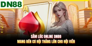 Sâm Lốc Online DN88 Mang Đến Cơ Hội Thắng Lớn Cho Hội Viên