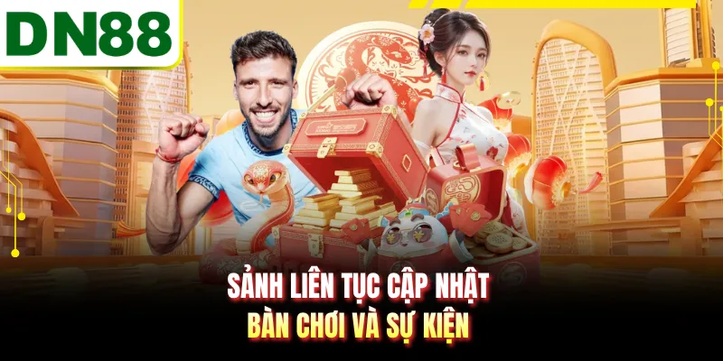 Sảnh liên tục cập nhật bàn chơi và sự kiện