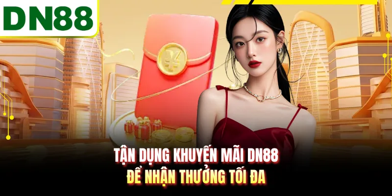 Tận dụng khuyến mãi DN88 để nhận thưởng tối đa