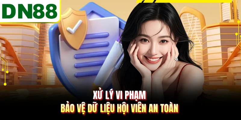 Xử lý vi phạm bảo vệ dữ liệu hội viên an toàn